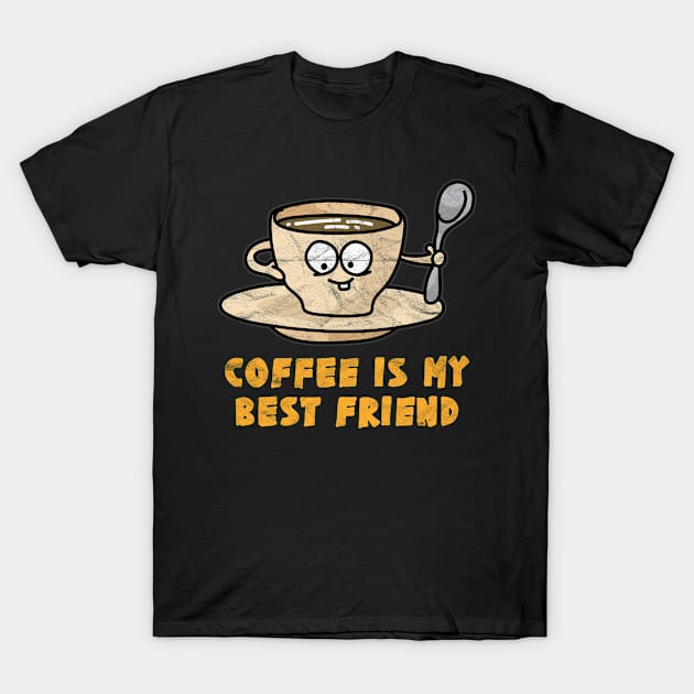 BEST FRIEND - Coffee Is My Best Friend T-Shirt by AlphaDistributors